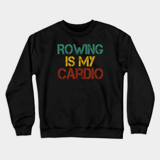 Rowing is My Cardio : Rowing / Rowing Crew / Row Boat / Rowing Crew / Crew / Worlds Okayest College Rowing gift for him / gift for her , funny Rowing vintage style Crewneck Sweatshirt by First look